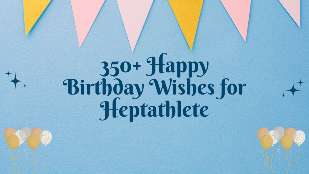 350+ Happy Birthday Wishes for Heptathlete