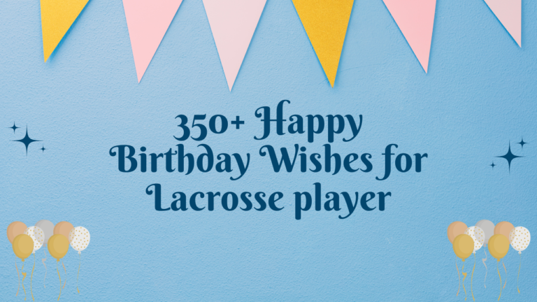 350+ Happy Birthday Wishes for Lacrosse player