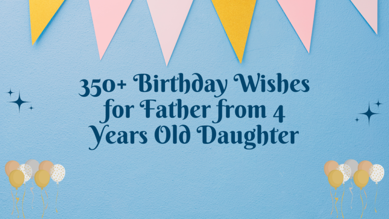 350+ Birthday Wishes for Father from 4 Years Old Daughter