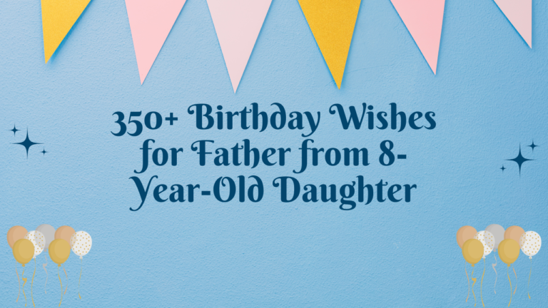 350+ Birthday Wishes for Father from 8-Year-Old Daughter