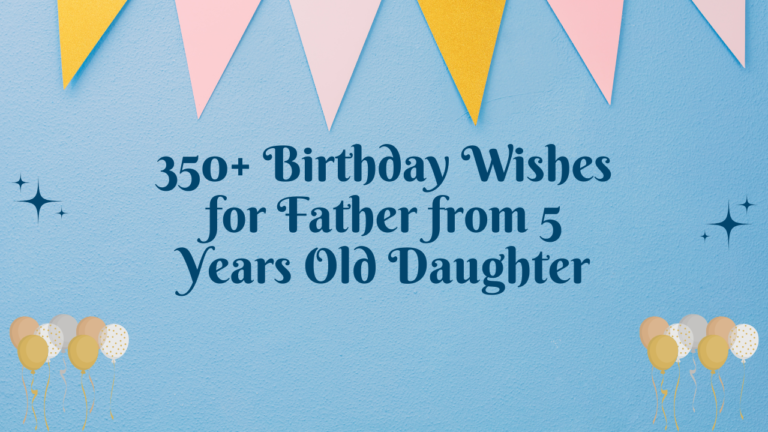 350+ Birthday Wishes for Father from 5 Years Old Daughter