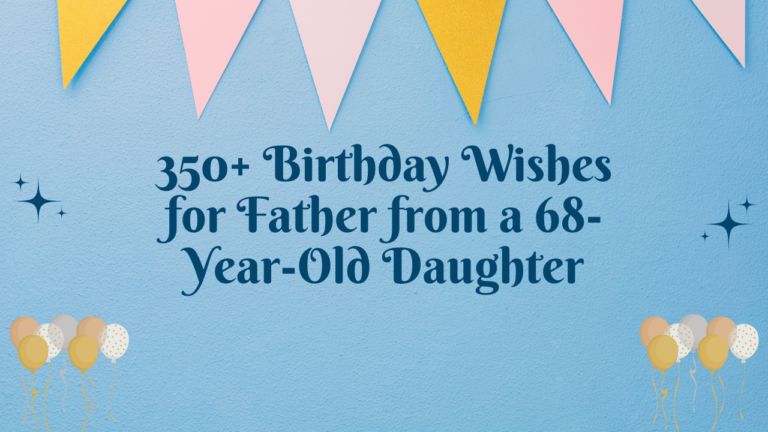 350+ Birthday Wishes for Father from a 68-Year-Old Daughter