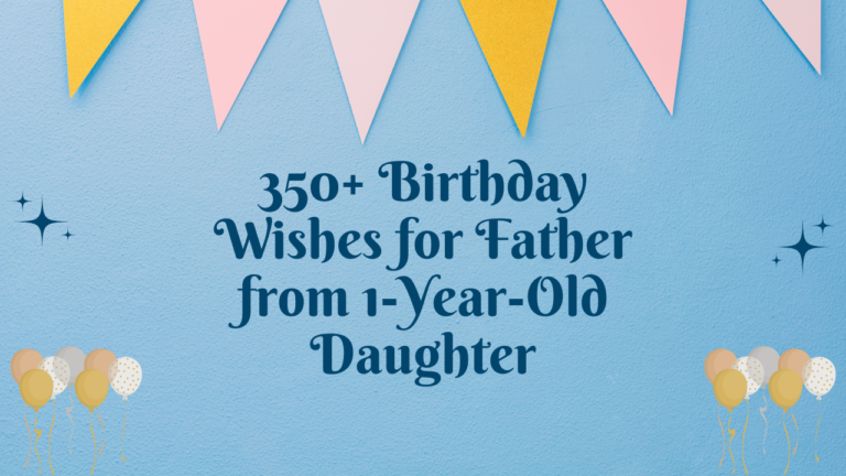 350+ Birthday Wishes for Father from 1-Year-Old Daughter