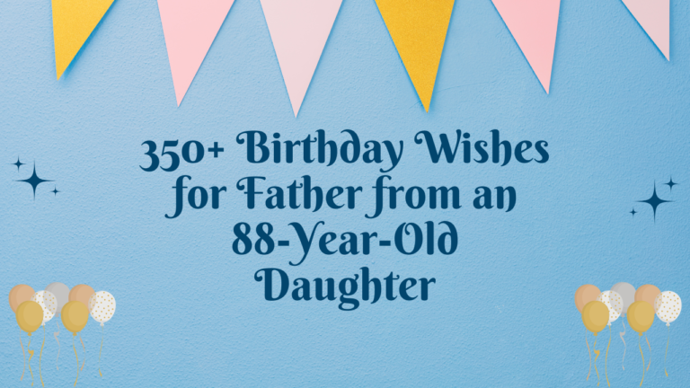 350+ Birthday Wishes for Father from an 88-Year-Old Daughter