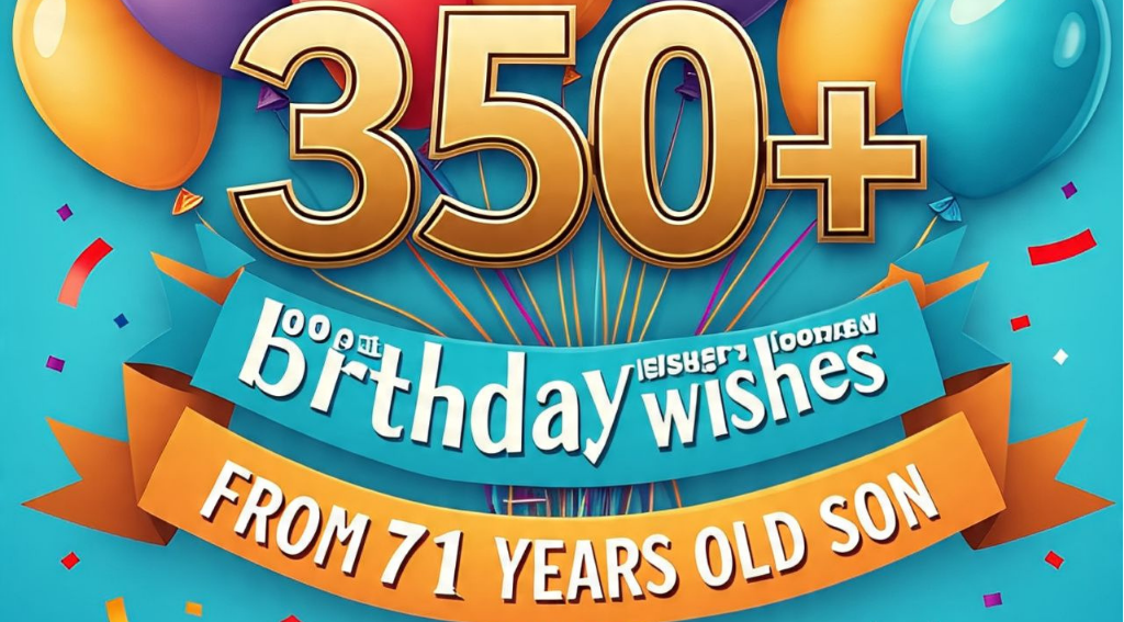 350+ birthday wishes for father from 71 years old son