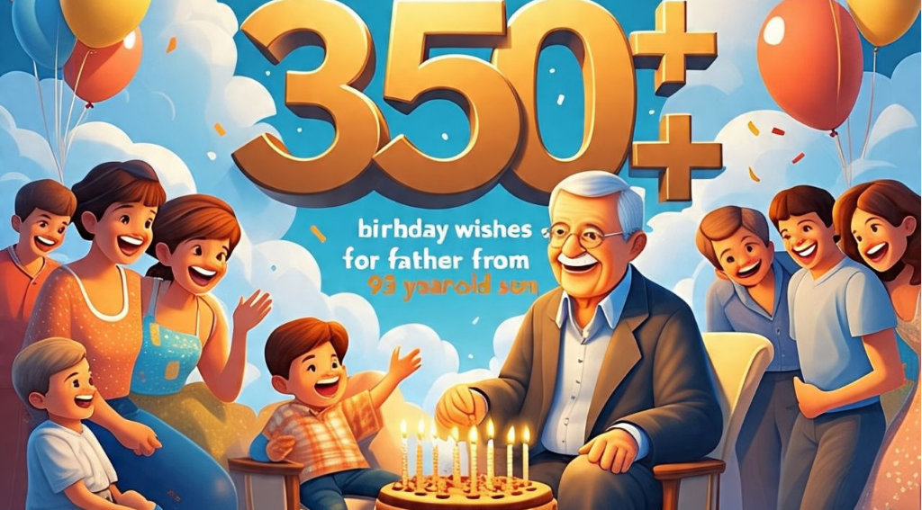 350+ birthday wishes for father from 93 years old son