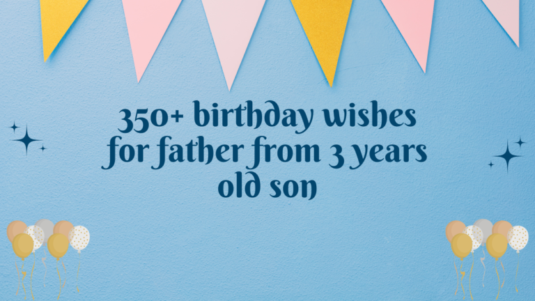 350+ birthday wishes for father from 3 years old son