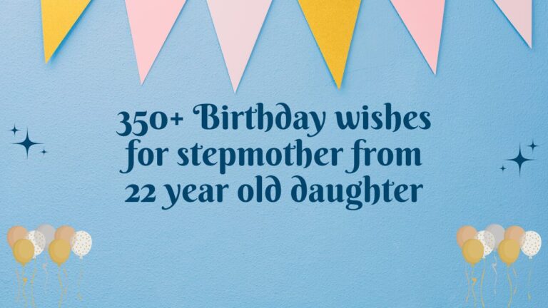 350+ Birthday wishes for stepmother from 22 year old daughter