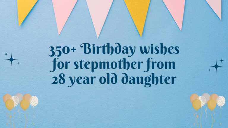 350+ Birthday wishes for stepmother from 28 year old daughter