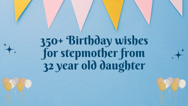 350+ Birthday wishes for stepmother from 32 year old daughter