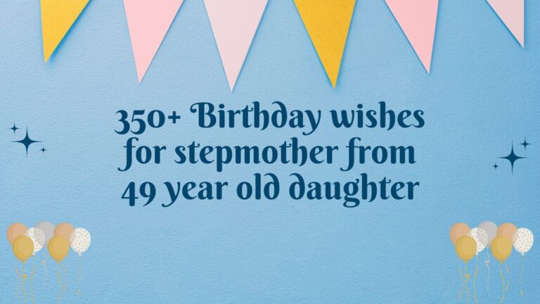 350+ Birthday wishes for stepmother from 49 year old daughter