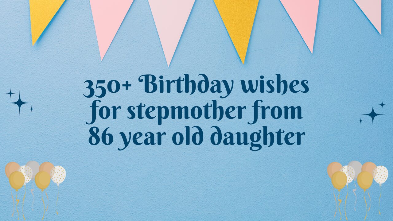 350+ Birthday wishes for stepmother from 86 year old daughter