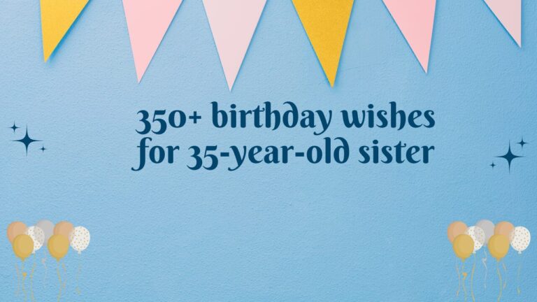 350+ birthday wishes for 35-year-old sister