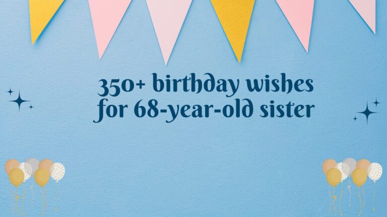 350+ birthday wishes for 68-year-old sister