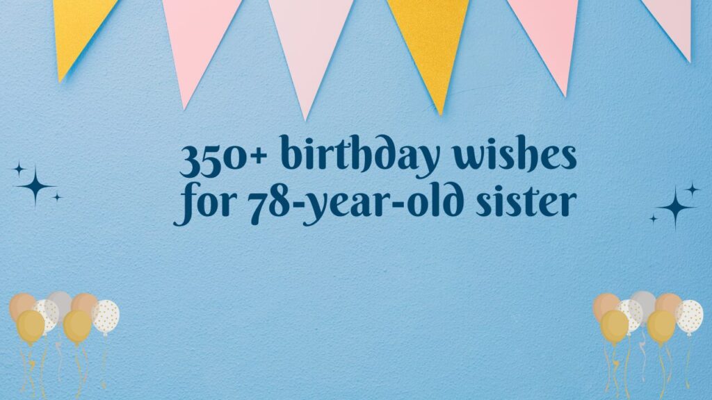 350+ birthday wishes for 78-year-old sister
