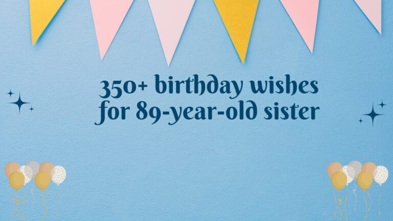 350+ birthday wishes for 89-year-old sister